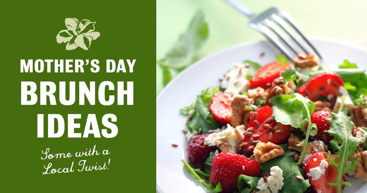 Mother's Day Brunch Ideas - Some with a Local Twist